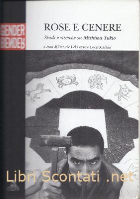 Rose e cenere. Studi e ricerche su Mishima Yukio - A cura di Daniele Del Pozzo e Luca Scarlini. Libro Gender CLUEB