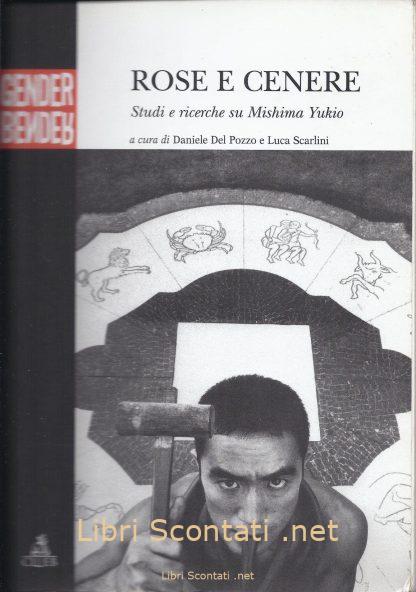 Rose e cenere. Studi e ricerche su Mishima Yukio - A cura di Daniele Del Pozzo e Luca Scarlini. Libro Gender CLUEB