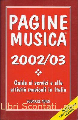 Pagine Musica 2002/03. Guida ai servizi e alle attività musicali in Italia. 