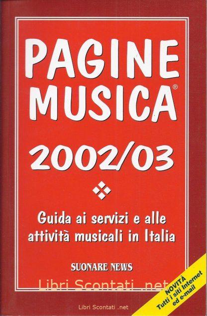 Pagine Musica 2002/03. Guida ai servizi e alle attività musicali in Italia. 