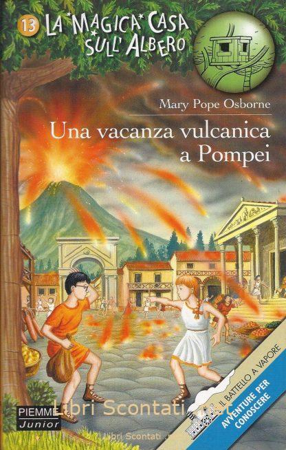 Una vacanza vulcanica a Pompei - Mary Pope Osborne. Libro La Magica Casa sull'Albero N. 13. Il Battello A Vapore, Piemme Junior 2001. A partire dai 6 anni.