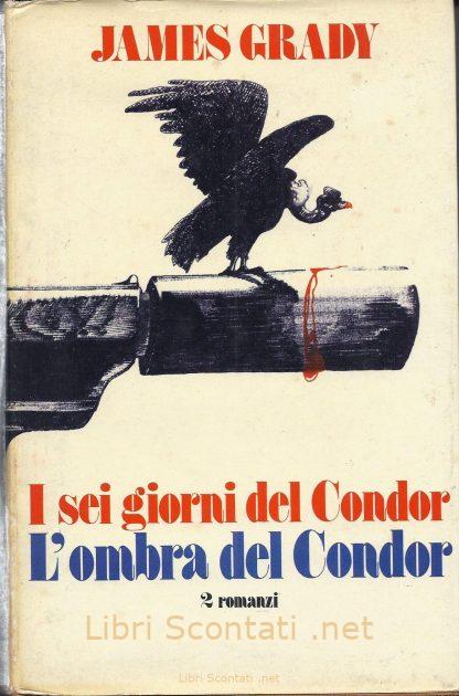 I sei giorni del Condor / L'ombra del Condor - James Grady. 2 Romanzi in un libro. 
