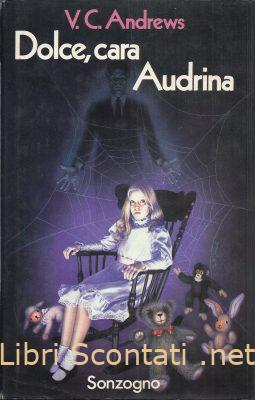 Dolce, cara Audrina - Virginia C. Andrews. Libro I Romanzi Sonzogno, 1984. 