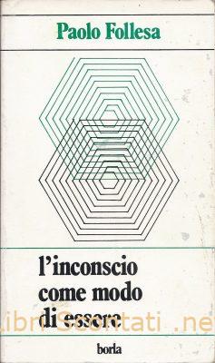 L'inconscio come modo di essere - Paolo Follesa. Libro Edizioni Borla