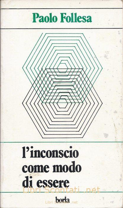 L'inconscio come modo di essere - Paolo Follesa. Libro Edizioni Borla