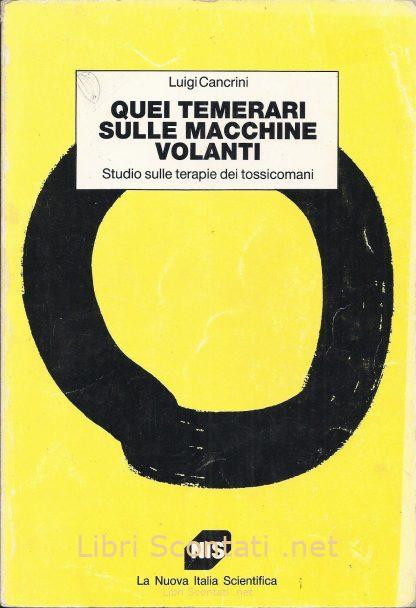 Quei temerari sulle macchine volanti. Studio sulle terapie dei tossicomani - Luigi Cancrini. Libro Studi NIS Psichiatria