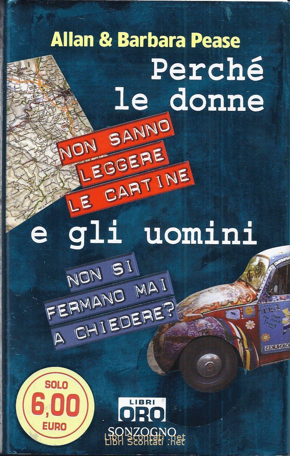 Perché le donne non sanno leggere le cartine e gli uomini non si fermano mai a chiedere? - Allan & Barbara Pease. LibriOro Sonzogno