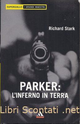Parker: L'inferno in terra - Richard Stark. Libro SuperGiallo - I Grandi Maestri N. 4.