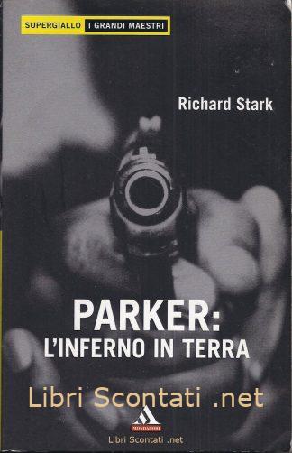 Parker: L'inferno in terra - Richard Stark. Libro SuperGiallo - I Grandi Maestri N. 4.