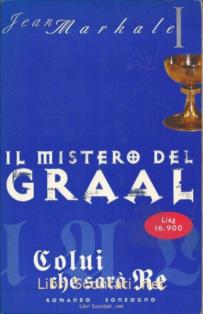 Colui che sarà Re - Jean Markale. Libro Il Mistero del Graal Volume 1, Sonzogno 1998.