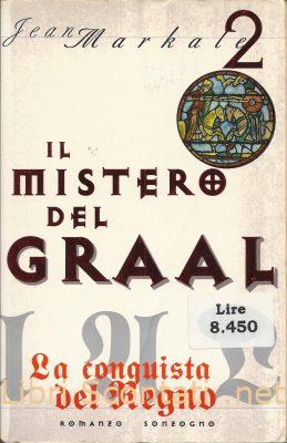La conquista del Regno - Jean Markale. Libro Il Mistero del Graal Vol. 2, Sonzogno 1998. 