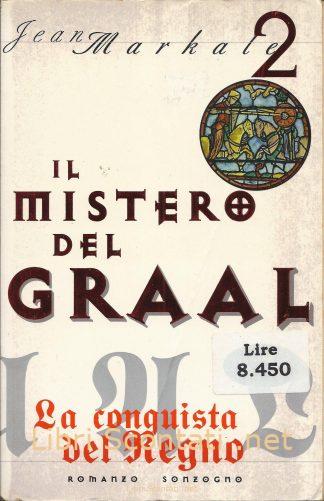 La conquista del Regno - Jean Markale. Libro Il Mistero del Graal Vol. 2, Sonzogno 1998.
