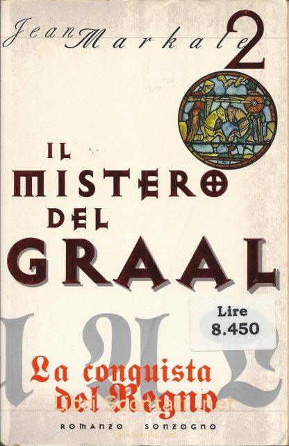 La conquista del Regno - Jean Markale. Libro Il Mistero del Graal Vol. 2, Sonzogno 1998. 