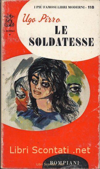 Le Soldatesse - Ugo Pirro. Libro Bompiani 1965. Collana I Delfini N. 118.