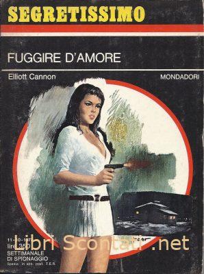 Fuggire d'amore - Elliott Cannon. Segretissimo N. 515. Libro Settimanale di Spionaggio Mondadori 11 - 10 - 1973.