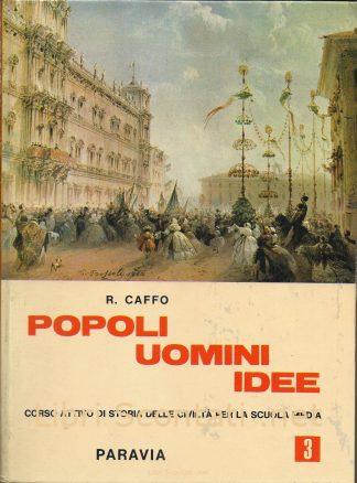 Popoli, Uomini, Idee - R. Caffo. Volume 3. Corso attivo di storia delle civiltà per la scuola media