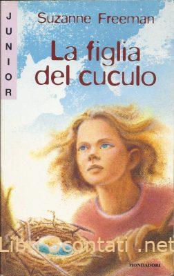 La figlia del cuculo - Suzanne Freeman. Libro Junior Gaia N. 62. A partire dai 12 anni