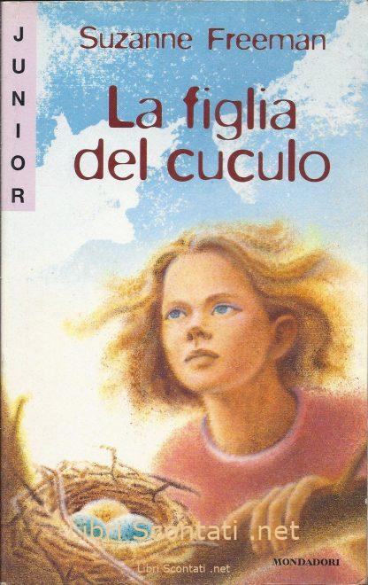 La figlia del cuculo - Suzanne Freeman. Libro Junior Gaia N. 62. A partire dai 12 anni