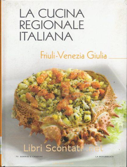 La Cucina Regionale Italiana: Friuli-Venezia Giulia. Libro La Repubblica / TV Sorrisi e Canzoni.
