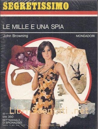 Le mille e una spia - John Browning. Libro Segretissimo N. 521. Settimanale di Spionaggio Mondadori, 22-11-1973.