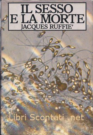Il sesso e la morte - Jacques Ruffié. Libro CDE