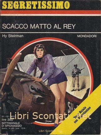 Scacco Matto al Rey - Hy Steirman. Libro Segretissimo N. 473. Settimanale di Spionaggio Mondadori 21 - 12 - 1972.