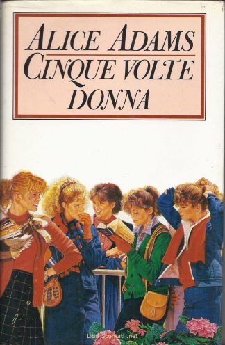 Cinque volte donna - Alice Adams. Libro CDE 1987