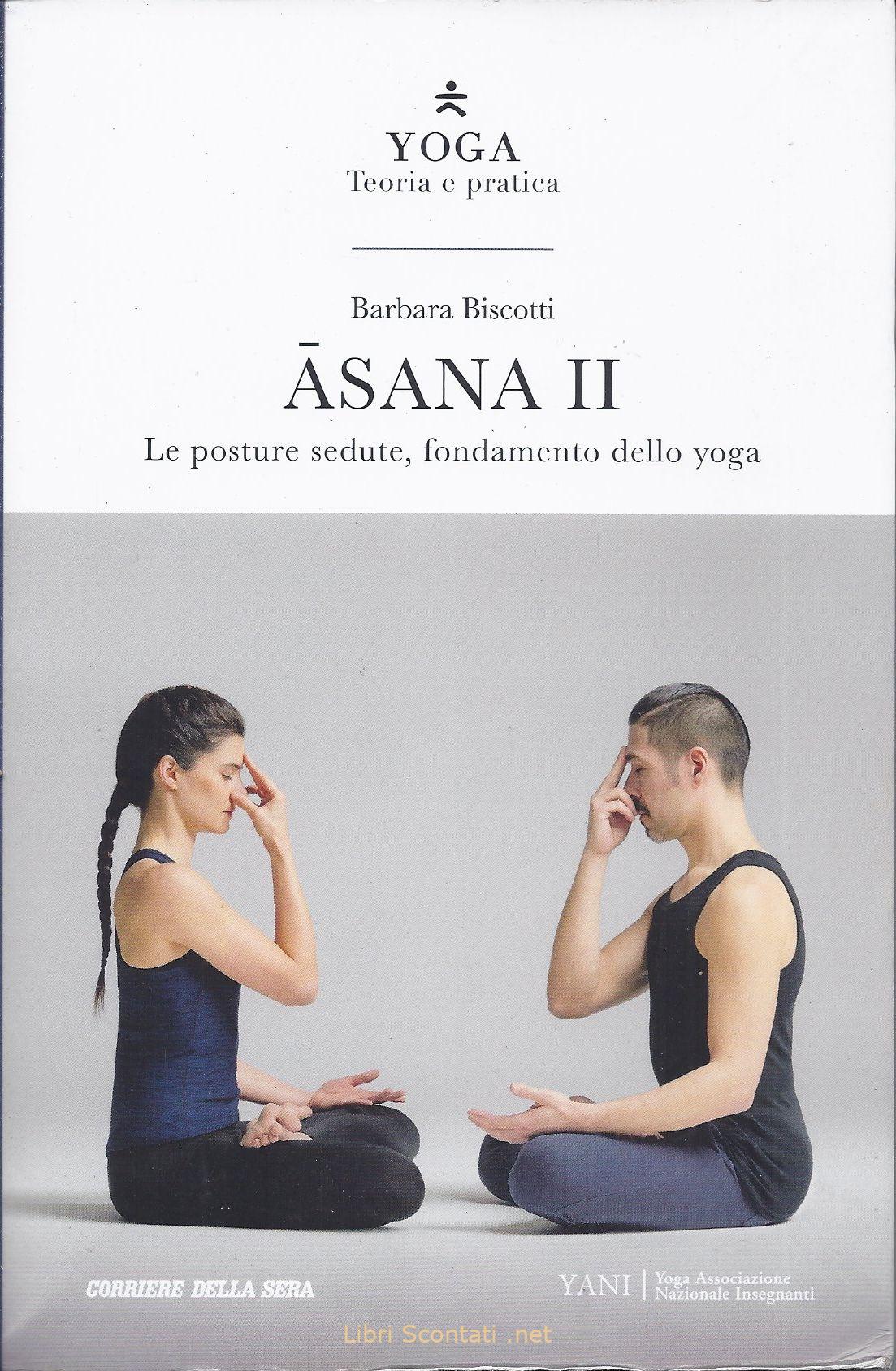 Asana II - Barbara Biscotti, Stefano Castelli. YOGA • Teoria e pratica. 3. Libro Corriere Della Sera.