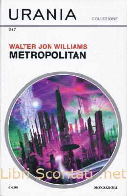 Metropolitan - Walter Jon Williams. Libro Urania Collezione N. 217.