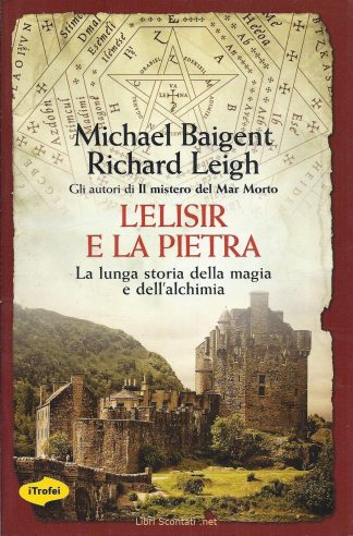 L'Elisir e la Pietra - Michael Baigent, Richard Leigh. La lunga storia della magia e dell'alchimia.