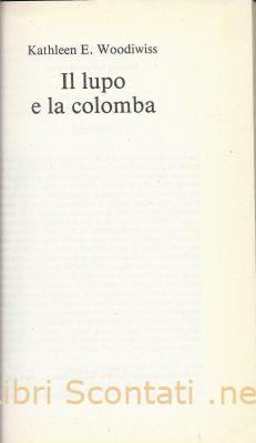 Il lupo e la colomba - Kathleen E. Woodiwiss. Libro Club Degli Editori.