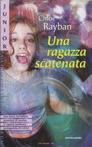 Una ragazza scatenata - Chloë Rayban. Libro Collana Junior Gaia N. 99.