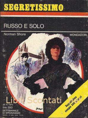 Russo e solo - Norman Shore. Segretissimo N. 500. Settimanale di Spionaggio Mondadori, 28 - 6 - 1973.