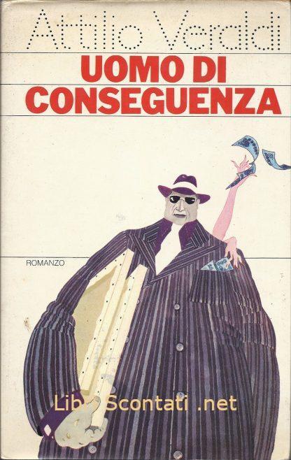 Uomo di conseguenza - Attilio Veraldi. Libro Rizzoli 1978