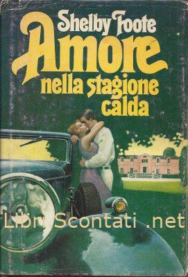 Amore nella stagione calda - Shelby Foote. Club del Libro 1981