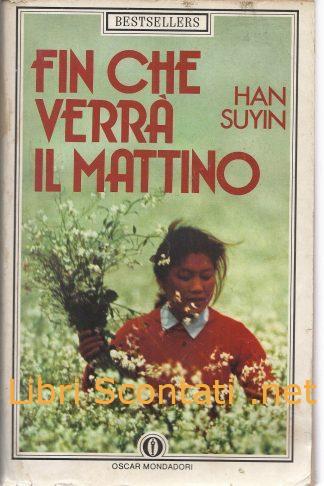 Fin che verrà il mattino - Han Suyin. Libro Oscar Mondadori Bestsellers