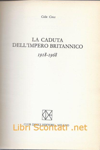La caduta dell'Impero Britannico 1918-1968 - Colin Cross. Libro Club Degli Editori 1970.  Collana Fatti e Figure numero 21.
