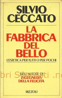 La fabbrica del bello. L'estetica per tutti o per pochi - Silvio Ceccato. Libro Rizzoli.