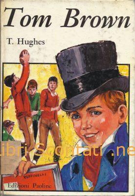 Gli anni di scuola di Tom Brown - Thomas Hughes. Libro Collana Classici della Gioventù N. 7.