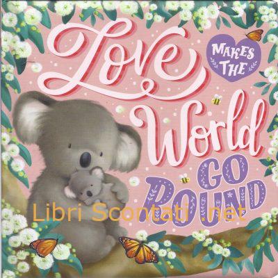 Love Makes The World Go Round - Melanie Joyce. Libro cartonato per bambini in lingua inglese.