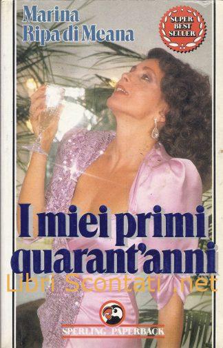 I miei primi quarant'anni - Marina Ripa di Meana. Libro Sperling Paperback 8878240036