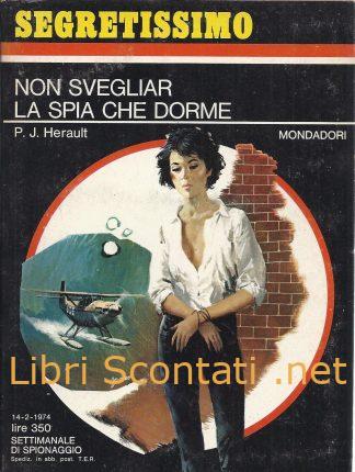 Non svegliar la spia che dorme - P. J. Herault. Libro Segretissimo N. 533. Settimanale di Spionaggio 14-2-1974 Mondadori.