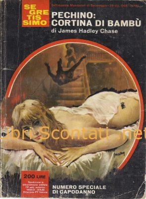 Pechino: cortina di bambù - James Hadley Chase. Libro Segretissimo N. 161. Settimanale Mondadori di Spionaggio - 29 dicembre 1966.