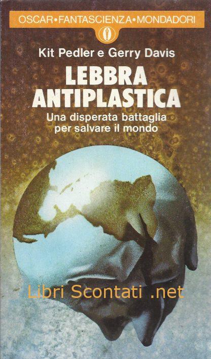 Lebbra antiplastica - Kit Pedler e Gerry Davis. Libro Collana Gli Oscar Fantascienza Mondadori N. 788.