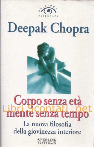 Corpo senza età mente senza tempo - Deepak Chopra. Libro 8878249297 Sperling Paperback 9788878249295