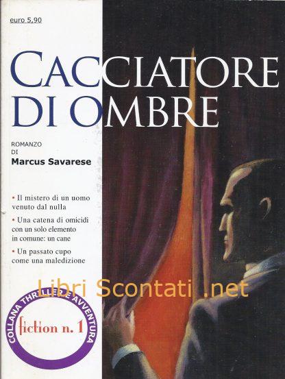 Cacciatore di ombre - Marcus Savarese. Libro Fiction Anno 1 N. 1. Collana Thriller e Avventura.