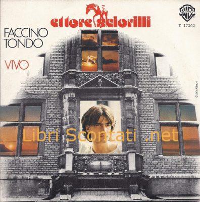 Ettore Sciorilli - Faccino tondo / Vivo. Vinile 45 Giri 1978. Produced by Ludovico Socci.