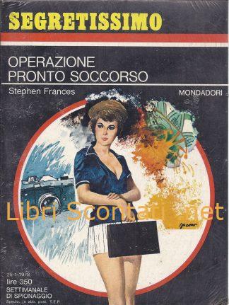 Operazione Pronto Soccorso - Stephen Frances. Libro Segretissimo N. 478. Settimanale di Spionaggio Mondadori, 25-1-1973.