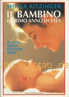 Il bambino: Il primo anno di vita - Sheila Kitzinger. Libro Mondadori 8804395524