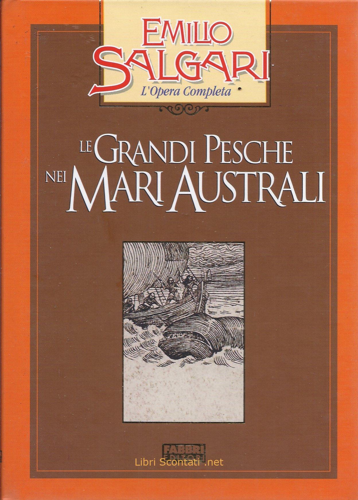 Le Grandi Pesche nei Mari Australi - Emilio Salgari. Libro L'Opera Completa.